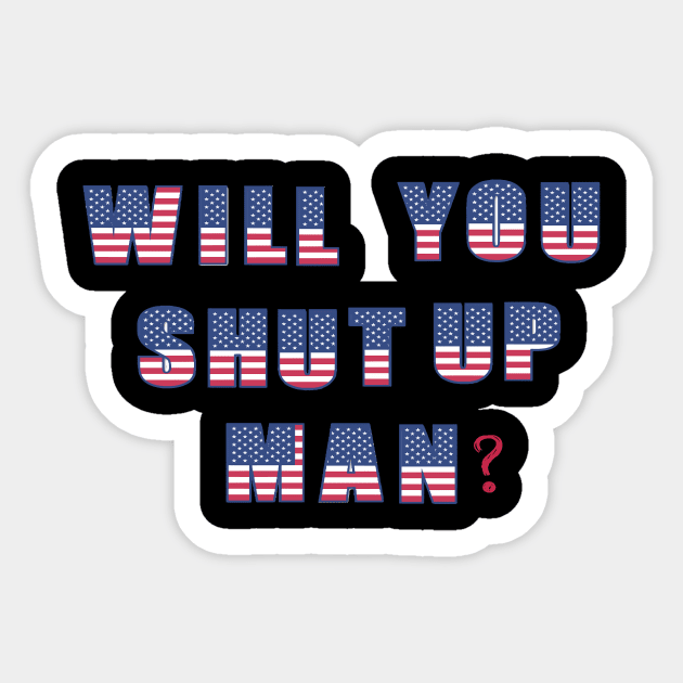 Will You Shut Up Man? Sticker by ARBEEN Art
